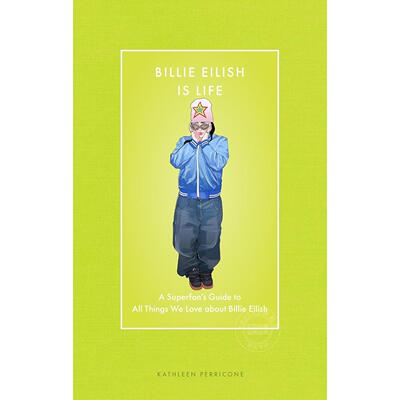 比莉·艾利什就是生活：粉丝指南 我们钟爱比莉·艾利什的一切 英文原版 Billie Eilish Is Life 10-14岁