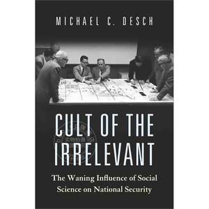 无关紧要的崇拜：社会科学对国家安全的影响日渐式微英文原版 Cult of the Irrelevant