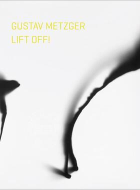 预售 古斯塔夫·梅茨格升空！ 英文原版 艺术画册 Gustav Metzger Lift Off!