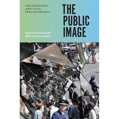 公众形象：摄影与公民观视 新闻摄影 英文原版 The Public Image: Photography and Civic Spectatorship