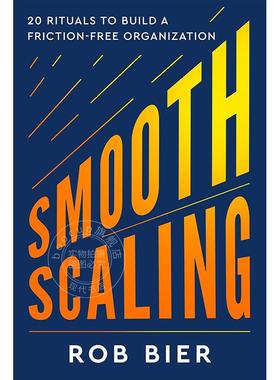 顺利扩展：建立无摩擦组织的20个仪式 Rob Bier 英文原版 Smooth Scaling: 20 Rituals to Build a Friction-Free Organization