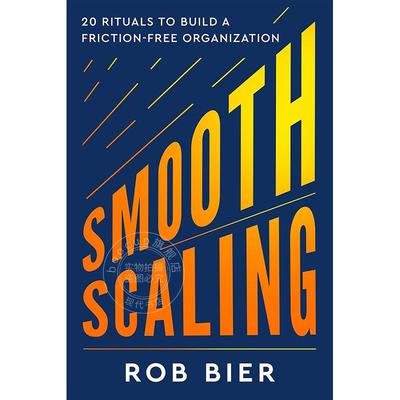 顺利扩展：建立无摩擦组织的20个仪式 Rob Bier 英文原版 Smooth Scaling: 20 Rituals to Build a Friction-Free Organization