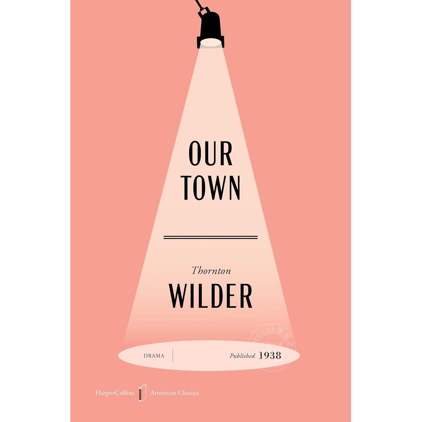 我们的小镇 美国经典版 桑顿?怀尔德 Thornton Wilder 美国经典文学著作 英文原版 Our Town American Classics Edition