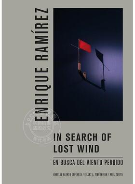 恩里克·拉米雷斯：探寻逝去的风 Enrique Ramirez: In Search of Lost Wind 艺术画册 英文原版