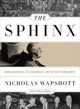斯芬克斯 富兰克林罗斯福 孤立主义者和第二次世界大战之路 英文原版  The Sphinx : Franklin Roosevelt  the Isolationists  and