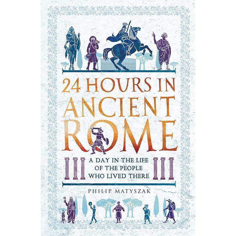 现货 古罗马的24小时 生活在古罗马的人们的一天 Philip Matyszak 英文原版 24 Hours in Ancient Rome
