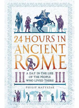 现货 古罗马的24小时 生活在古罗马的人们的一天 Philip Matyszak 英文原版 24 Hours in Ancient Rome