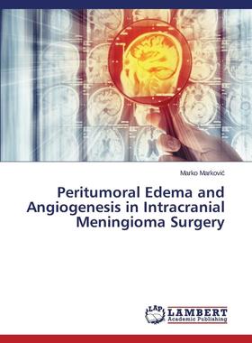 预售 按需印刷 Peritumoral Edema and Angiogenesis in Intracranial Meningioma Surgery