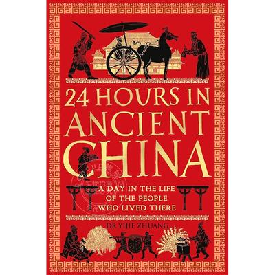 现货 古代中国的24小时：生活在那里的人们的一天 Yijie Zhuang 英文原版 24 Hours in Ancient China