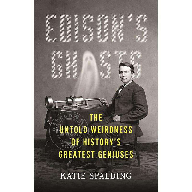 爱迪生的幽灵 历史上伟大天才的不为人知的怪异 Katie Spalding 英文原版 Edison's Ghosts