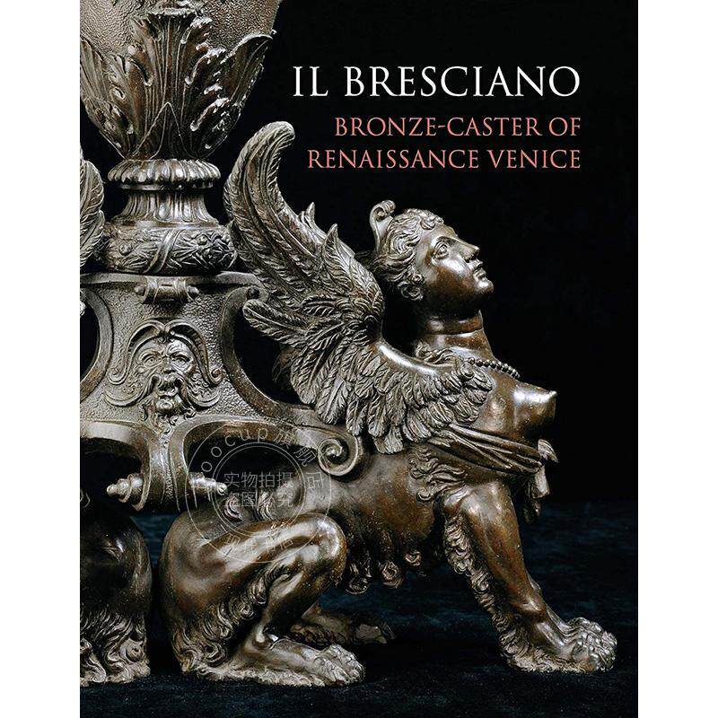 布雷西亚诺:文艺复兴时期威尼斯的青铜铸造者 英文原版 艺术画册 Il Bresciano: Bronze-caster of Renaissance Venice