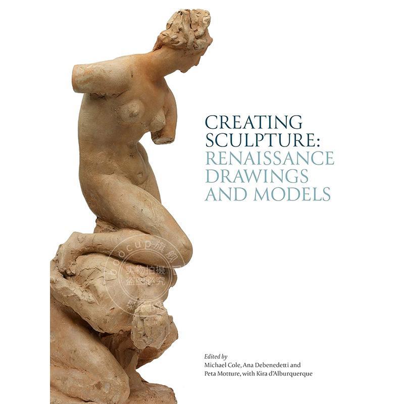 雕塑创作:文艺复兴时期的绘画和模型 英文原版 艺术画册 Creating Sculpture: Renaissance Drawings and Models