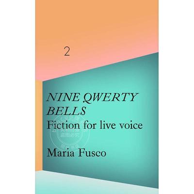玛丽亚?富斯科：九个键盘铃音 艺术理论 英文原版 Maria Fusco: Nine Qwerty Bells: Fiction for Live Voice