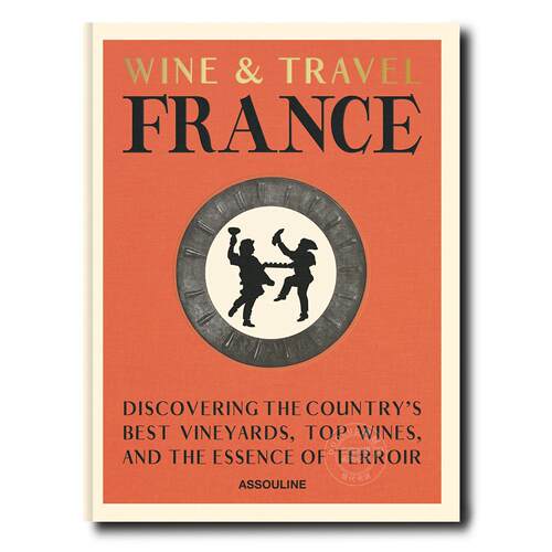 葡萄酒与旅行：法国 旅游与人文指南 Assouline出版社 恩里科·贝尔纳多 Enrico Bernardo 英文原版 Wine & Travel France