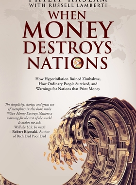 预售 按需印刷 When Money Destroys Nations 当货币摧毁国家:恶性通货膨胀如何摧毁津巴布韦 Philip Haslam 英文原版