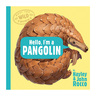 英文原版 Meet the Wild Things #2：Hello, I'm a Pangolin 精装 遇见野生动物 穿山甲 儿童动物科普精装绘本 Hayley Rocco