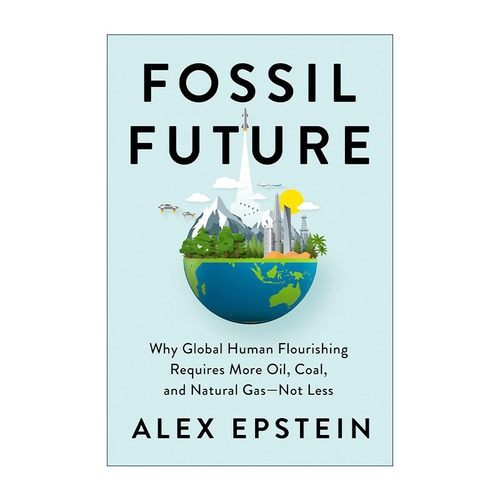 英文原版 Fossil Future 化石未来 为什么全球人类繁荣需要更多的石油 煤炭和天然气 Alex Epstein 精装 英文版 进口英语原版书籍