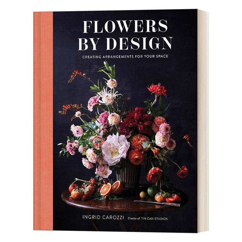 英文原版 Flowers by Design Creating Arrangements for Your Space 鲜花设计 为您的空间创造布置 花艺艺术装置图集 英文版