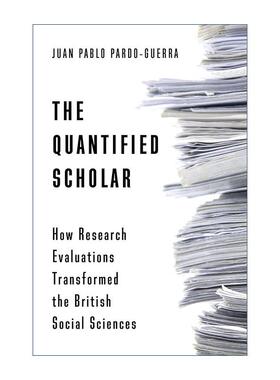 英文原版 The Quantified Scholar 量化学者 研究评估如何改变英国社会科学 加州大学副教授Juan Pablo Pardo-Guerra 英文版