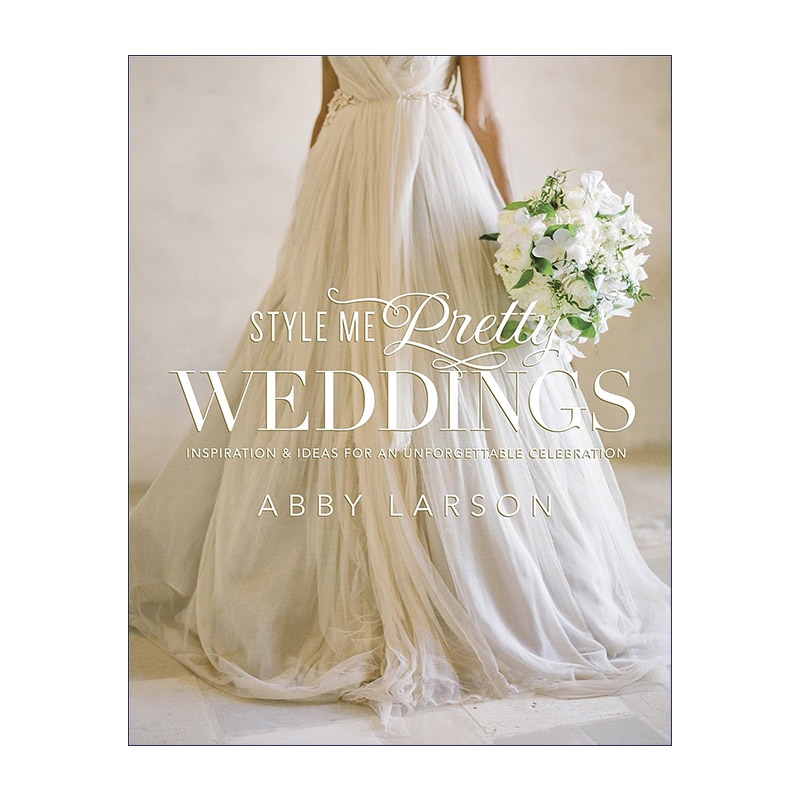 英文原版 Style Me Pretty Weddings 设计漂亮的婚礼指南 婚纱礼服 活动细节 Abby Larson 精装 英文版 进口英语原版书籍