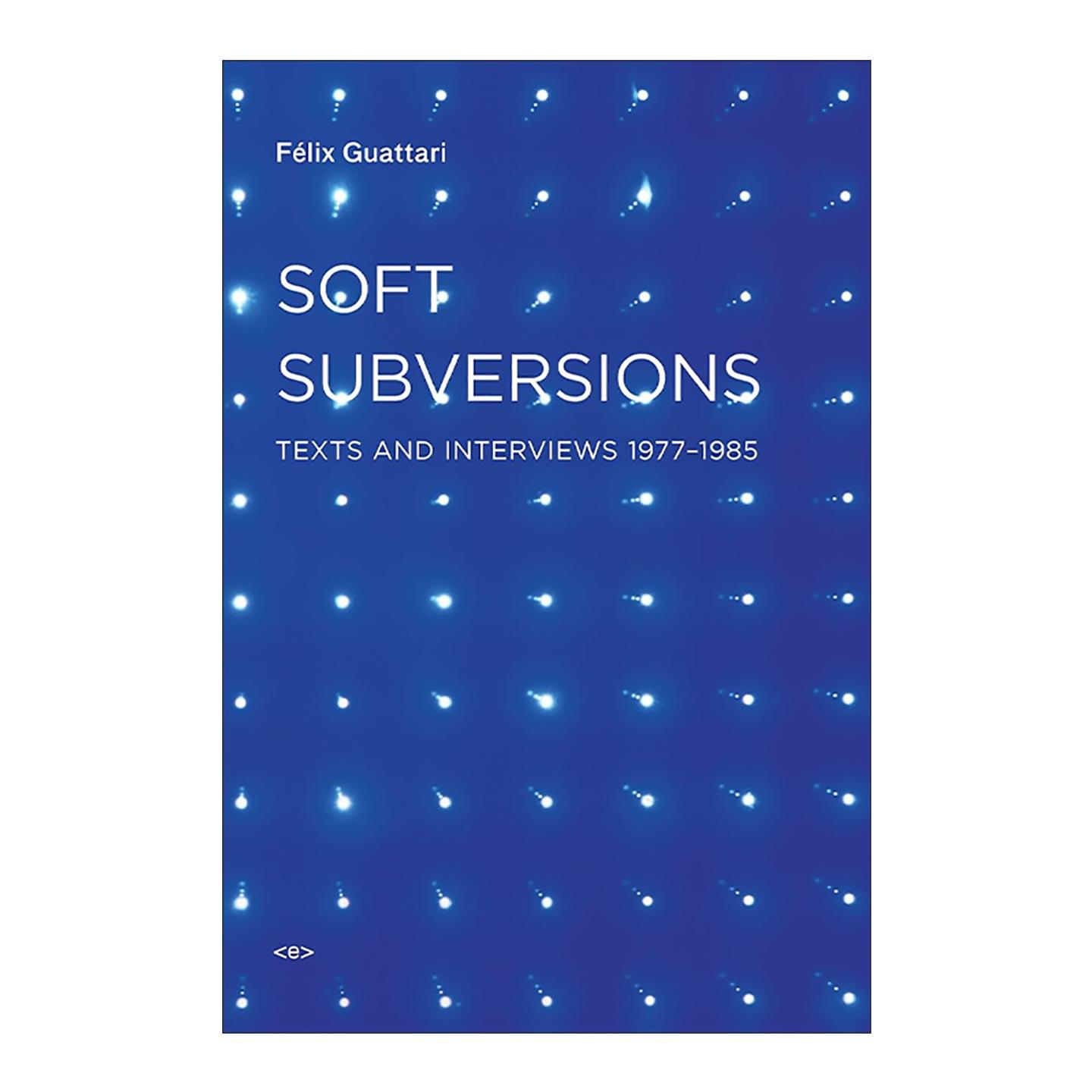 英文原版 Soft Subversions 软颠覆 新版 1977-1985年间文本与访谈 哲学 资本主义与精神分裂作者费利克斯·加塔利 英文版 进口