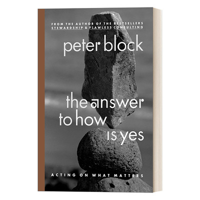 英文原版 The Answer to How Is Yes 答案是肯定的 在重要的事情上采取行动 商业管理 Peter Block 英文版 进口英语原版书籍