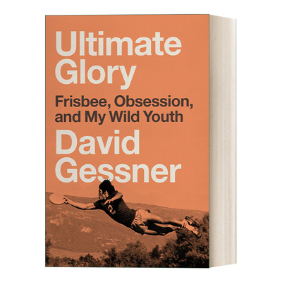 英文原版 Ultimate Glory Frisbee Obsession and My Wild Youth 终极荣耀 飞盘 痴迷 和我的狂野青春 传记 David Gessner 英文版