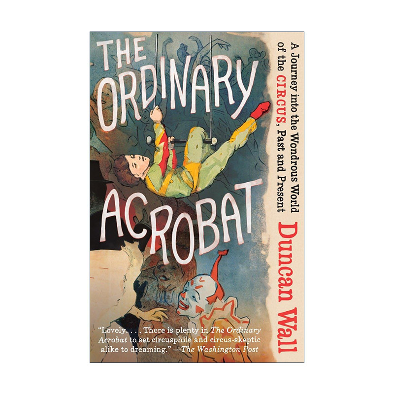 英文原版 The Ordinary Acrobat 普通的杂技演员 进入马戏团的奇妙世界的旅程 过去和现在 Duncan Wall 英文版 进口英语原版书籍