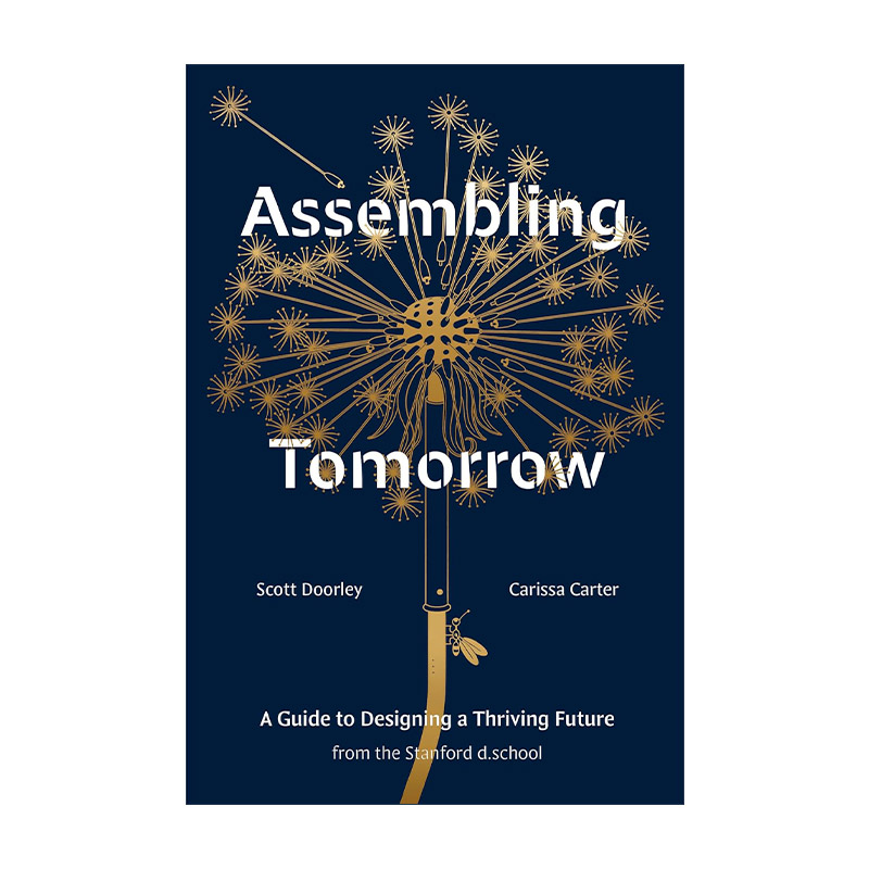 英文原版 Assembling Tomorrow 组装明天 斯坦福大学设计学院设计繁荣未来指南 Scott Doorley 精装 英文版 进口英语原版书籍