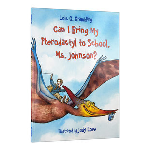 英文原版 Can I Bring My Pterodactyl to School Ms. Johnson Prehistoric Pets 我可以带我的翼指龙回学校吗 史前宠物系列