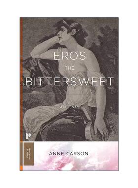 英文原版 Eros the Bittersweet 爱欲苦乐参半 爱欲的甜苦 哲学文集 红的自传·丈夫之美作者安妮·卡森 英文版 进口英语原版书籍