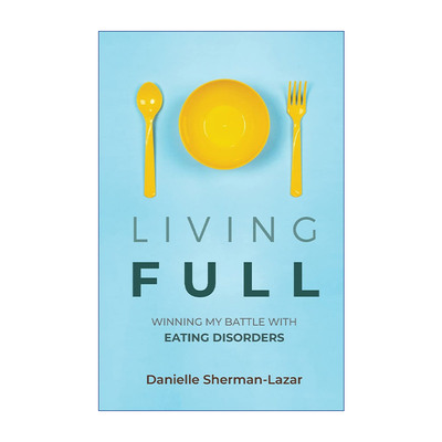 英文原版 Living Full 饱腹生活 战胜进食障碍 饮食失调 心理学 Danielle Sherman-Lazar 英文版 进口英语原版书籍