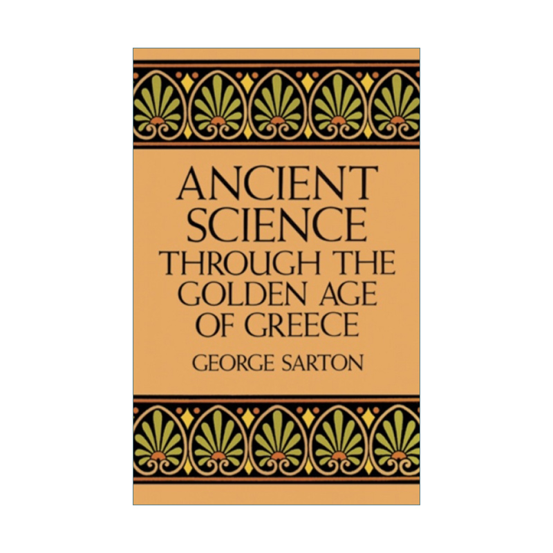 英文原版 Ancient Science Through the Golden Age of Greece 希腊黄金时代的古代科学 George Sarton 英文版 进口英语原版书籍