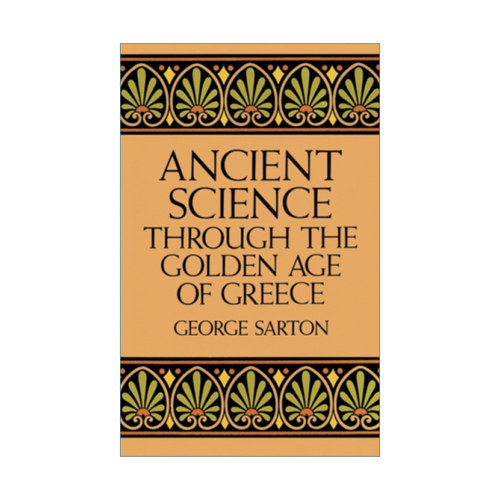 英文原版 Ancient Science Through the Golden Age of Greece 希腊黄金时代的古代科学 George Sarton 英文版 进口英语原版书籍