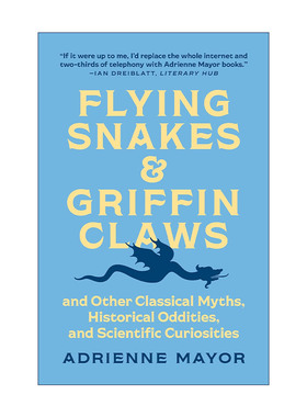 英文原版 Flying Snakes and Griffin Claws 飞蛇和狮鹫爪 及其他古典神话 历史怪事和科学奇观 Adrienne Mayor 英文版
