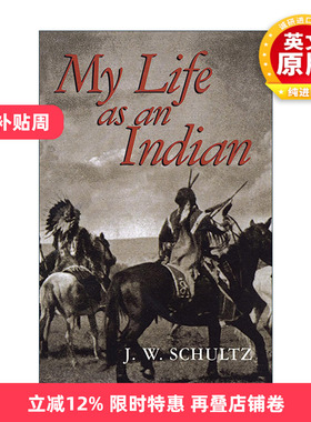 英文原版 My Life as an Indian 我作为印第安人的生活 回忆录 美洲原住民历史文化 J. W. Schultz 英文版 进口英语原版书籍