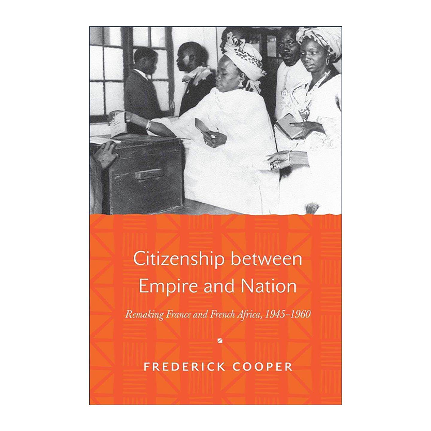英文原版 Citizenship between Empire and Nation 帝国与国家间的公民身份 法国与法属非洲的重塑 1945-1960年 进口英语原版书籍