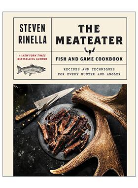 英文原版 The MeatEater Fish and Game Cookbook 肉食猎者 鱼与游戏烹饪书 给猎人与垂钓者的食谱与技术指南 精装 Steven Rinella