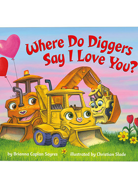 英文原版 Where Do Diggers Say I Love You?  挖掘机在哪里说爱你 儿童绘本纸板书 英文版 进口英语原版书籍