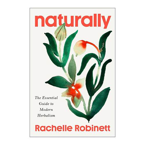 英文原版 Naturally 现代草药学入门指南 Rachelle Robinett 英文版 进口英语原版书籍