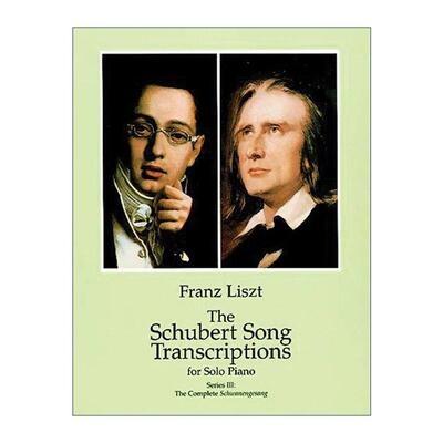 英文原版 The Schubert Song Transcriptions for Solo Piano Series III 舒伯特歌曲改编钢琴独奏曲集系列3 天鹅之歌全谱 英文版