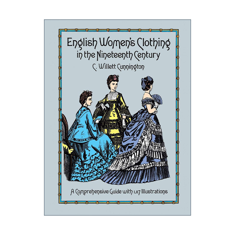 英文原版 English Women's Clothing in the Nineteenth Century 19世纪英国女性服装图解指南 服饰设计史 C. Willett Cunnington