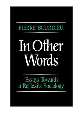 英文原版 In Other Words - Essays Towards a Reflexive Sociology 所述之言 布赫迪厄反思社会学文集 英文版 进口英语原版书籍