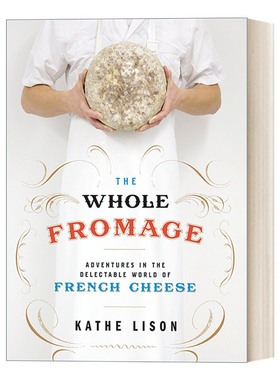 英文原版 The Whole Fromage 整个奶酪 美味法国奶酪世界冒险之旅 食谱 Kathe Lison 英文版 进口英语原版书籍