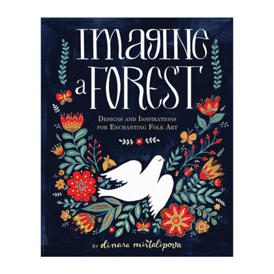 英文原版 Imagine a Forest Designs and Inspirations for Enchanting Folk Art 想象一片森林 Dinara Mirtalipova插画师 精装