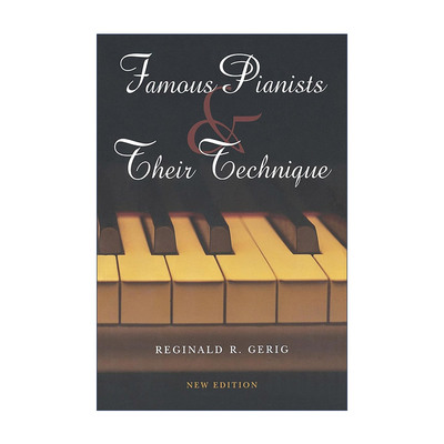 英文原版 Famous Pianists and Their Technique 世界钢琴大师及其演奏技巧 雷金纳德·R. 格里克 英文版 进口英语原版书籍