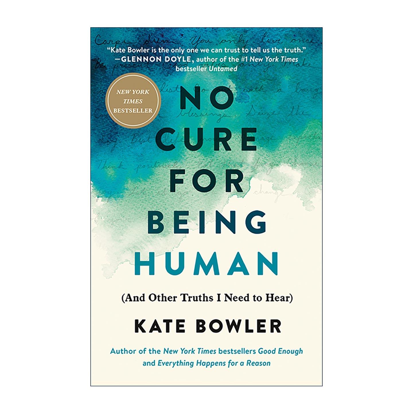 英文原版 No Cure for Being Human 生而为人 无法治愈 纽约时报畅销书 凯特?鲍尔 英文版 进口英语原版书籍