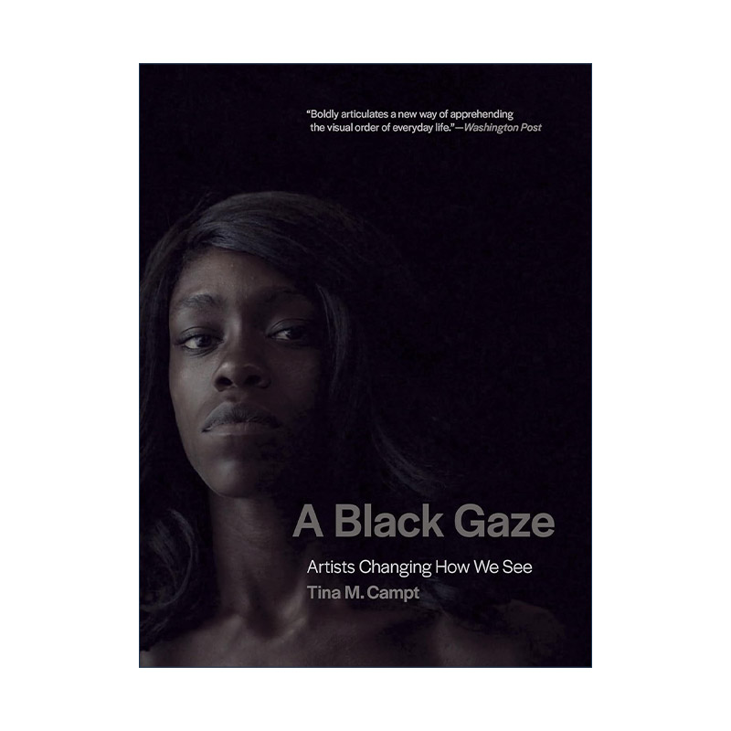 英文原版 A Black Gaze 黑色凝视 艺术家改变我们看待事物的方式 普林斯顿大学教授Tina M. Campt 英文版 进口英语原版书籍