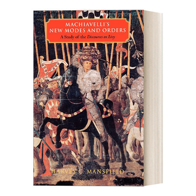 英文原版 Machiavelli's New Modes and Orders 新的方式与制度 马基雅维利的《论李维》研究 Harvey C. Mansfield 英文版 进口书