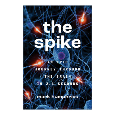 英文原版 The Spike尖峰 2.1秒内穿越大脑的史诗之旅神经科学 Mark Humphries英文版进口英语原版书籍